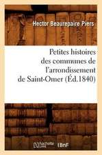 Petites Histoires Des Communes de L'Arrondissement de Saint-Omer, (Ed.1840)