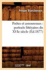 Poetes Et Amoureuses: Portraits Litteraires Du Xvie Siecle (Ed.1877)