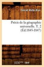 Precis de La Geographie Universelle . T. 2 (Ed.1845-1847)