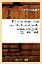 Principes de Physique Occulte. La Matiere Des Oeuvres Magiques