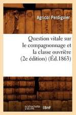 Question Vitale Sur Le Compagnonnage Et La Classe Ouvriere (2e Edition)