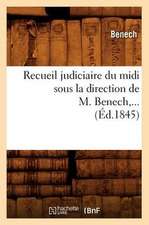 Recueil Judiciaire Du MIDI Sous La Direction de M. Benech (Ed.1845)