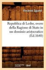 Republica Di Lesbo, Overo Della Ragione Di Stato in Un Dominio Aristocratico (Ed.1640)