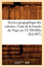 Service Geographique Des Colonies. Carte de La Boucle Du Niger Au 1/1.500.000e (Ed.1897)