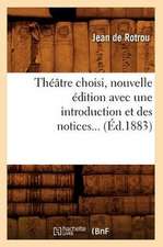 Theatre Choisi, Nouvelle Edition Avec Une Introduction Et Des Notices... (Ed.1883): 27 Actes de Pantomime, A-Propos, Sotie, Proverbe, Pastorale, Comedie (Ed.1896)