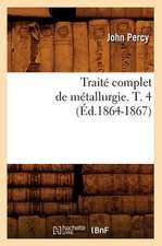 Traite Complet de Metallurgie. T. 4 (Ed.1864-1867)