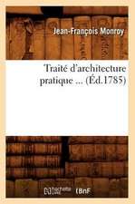 Traite D'Architecture Pratique ... (Ed.1785): Drame En 5 Actes Et En Vers (Ed.1863)