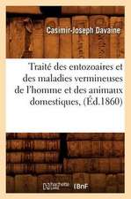 Traite Des Entozoaires Et Des Maladies Vermineuses de L'Homme Et Des Animaux Domestiques, (Ed.1860)