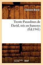 Trente Pseaulmes de David, MIS En Francoys (Ed.1541)