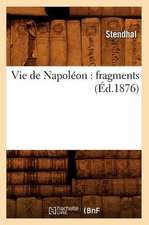 Vie de Napoleon: Fragments (Ed.1876)