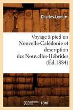 Voyage a Pied En Nouvelle-Caledonie Et Description Des Nouvelles-Hebrides (Ed.1884)