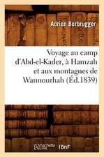 Voyage Au Camp D'Abd-El-Kader, a Hamzah Et Aux Montagnes de Wannourhah (Ed.1839)