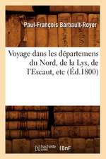 Voyage Dans Les Departemens Du Nord, de La Lys, de L'Escaut, Etc (Ed.1800)