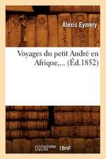 Voyages Du Petit Andre En Afrique, ... (Ed.1852): Australie, Java, Siam, Canton, Pekin (N Ed) (Ed.1878)