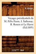 Voyages Presidentiels de M. Felix Faure. I. Sathonay. II. Rouen Et Le Havre (Ed.1895)