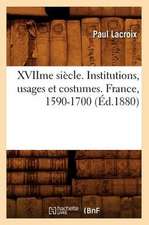 Xviime Siecle. Institutions, Usages Et Costumes. France, 1590-1700 (Ed.1880)