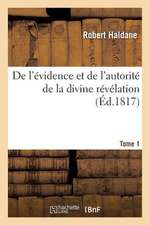 de L'Evidence Et de L'Autorite de La Divine Revelation. Tome 1