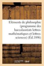 Elements de Philosophie (Programme Des Baccalaureats Lettres-Mathematiques Et Lettres-Sciences)