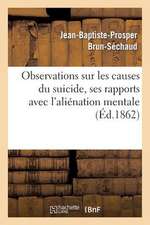 Observations Sur Les Causes Du Suicide, Ses Rapports Avec L Alienation Mentale