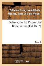 Selisca, Ou Le Prieur Des Benedictins. Tome 1