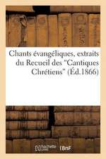 Chants Evangeliques, Extraits Du Recueil Des 