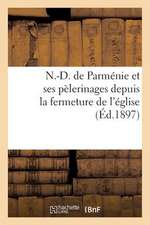 N.-D. de Parmenie Et Ses Pelerinages Depuis La Fermeture de L'Eglise