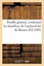 Pouille General, Contenant Les Benefices de L Archeveche de Rouen