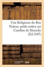 Une Religieuse Du Bon Pasteur, Petite Notice Sur Caroline de Strancky, Religieuse Du Bon Pasteur