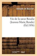 Vie de La Soeur Rosalie (Jeanne-Marie Rendu), de La Congregation de St-Vincent-de-Paul