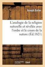 L'Analogie de La Religion Naturelle Et Revelee Avec L'Ordre Et Le Cours de La Nature