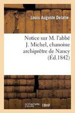 Notice Sur M. L'Abbe J. Michel, Chanoine Archipretre de Nancy