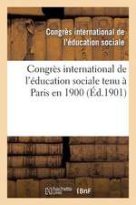 Congres International de L Education Sociale Tenu a Paris En 1900