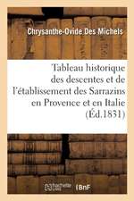 Tableau Historique Des Descentes Et de l'Établissement Des Sarrazins En Provence Et En Italie