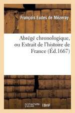 Abrege Chronologique, Ou Extraict de L'Histoire de France