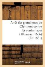 Arret Des Grand Jours de Clermont Contre Les Contumaces (30 Janvier 1666)