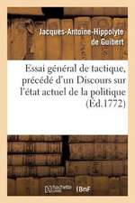 Essai General de Tactique, Precede D Un Discours Sur L Etat Actuel de La Politique Et de La Science