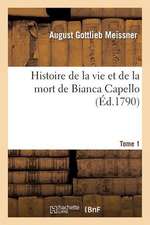 Histoire de La Vie Et de La Mort de Bianca Capello. Tome 1