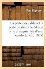 La Poste Des Califes Et La Poste Du Shah (2e Edition Revue Et Augmentee D Une Eau-Forte)