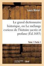 Le Grand Dictionnaire Historique. Tome 1, Partie 1