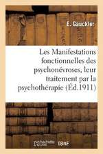 Les Manifestations Fonctionnelles Des Psychonevroses, Leur Traitement Par La Psychotherapie