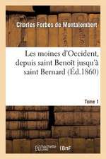 Les Moines D Occident, Depuis Saint Benoit Jusqu a Saint Bernard. Tome 1