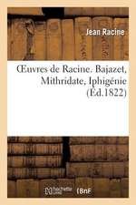 Oeuvres de Racine. Bajazet, Mithridate, Iphigenie