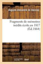 Fragments de Memoires Inedits Ecrits En 1817 Sous Le Titre de "Souvenirs Militaires D'Un Officier