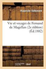 Vie Et Voyages de Fernand de Magellan (2e Edition)