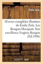 Oeuvres Completes Illustrees de Emile Zola; 1-20. Les Rougon-Macquart. Son Excellence Eugene Rougon