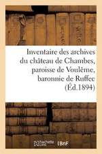 Inventaire Des Archives Du Chateau de Chambes, Paroisse de Vouleme, Baronnie de Ruffec