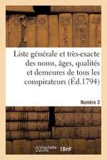 Liste Generale Et Tres-Exacte Des Noms, Ages, Qualites Et Demeures. Numero 3