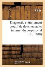 Diagnostic Et Traitement Curatif de Deux Maladies Internes Du Corps Social