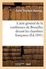 L'Acte General de La Conference de Bruxelles Devant Les Chambres Francaises