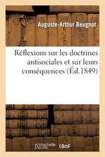 Reflexions Sur Les Doctrines Anti-Sociales Et Sur Leurs Consequences